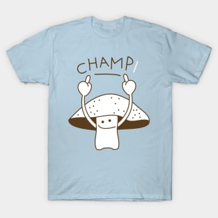 Champignon is the winner T-Shirt